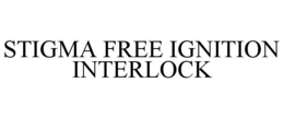 STIGMA FREE IGNITION INTERLOCK trademark