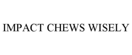 IMPACT CHEWS WISELY trademark