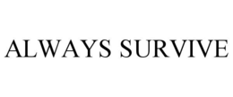 ALWAYS SURVIVE trademark