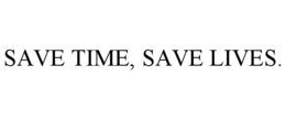 SAVE TIME, SAVE LIVES. trademark