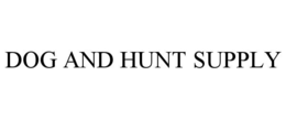 DOG AND HUNT SUPPLY trademark