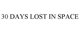 30 DAYS LOST IN SPACE trademark