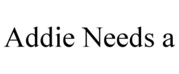ADDIE NEEDS A trademark