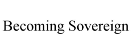 BECOMING SOVEREIGN trademark