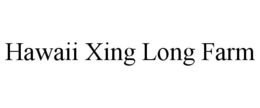 HAWAII XING LONG FARM trademark