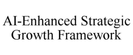 AI-ENHANCED STRATEGIC GROWTH FRAMEWORK trademark