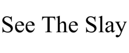 SEE THE SLAY trademark