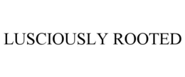 LUSCIOUSLY ROOTED trademark