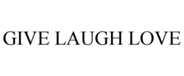 GIVE LAUGH LOVE trademark
