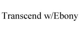 TRANSCEND W/EBONY trademark