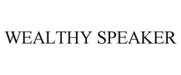 WEALTHY SPEAKER trademark