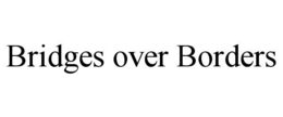 BRIDGES OVER BORDERS trademark