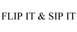 FLIP IT & SIP IT trademark