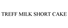 TREFF MILK SHORT CAKE trademark