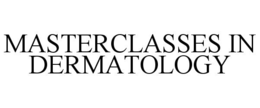 MASTERCLASSES IN DERMATOLOGY trademark