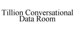 TILLION CONVERSATIONAL DATA ROOM trademark