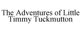 THE ADVENTURES OF LITTLE TIMMY TUCKMUTTON trademark