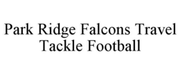 PARK RIDGE FALCONS TRAVEL TACKLE FOOTBALL trademark