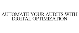 AUTOMATE YOUR AUDITS WITH DIGITAL OPTIMIZATION trademark