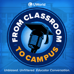 FROM CLASSROOM TO CAMPUS UWORLD UNBIASED. UNFILTERED. EDUCATOR CONVERSATION. trademark