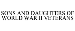 SONS AND DAUGHTERS OF WORLD WAR II VETERANS trademark