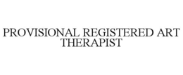 PROVISIONAL REGISTERED ART THERAPIST trademark