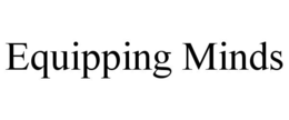 EQUIPPING MINDS trademark