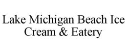 LAKE MICHIGAN BEACH ICE CREAM & EATERY trademark