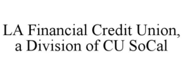 LA FINANCIAL CREDIT UNION, A DIVISION OF CU SOCAL trademark