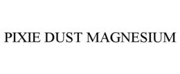 PIXIE DUST MAGNESIUM trademark