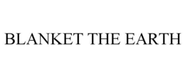 BLANKET THE EARTH trademark
