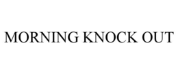 MORNING KNOCK OUT trademark