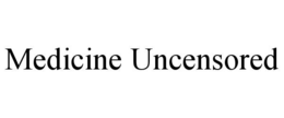 MEDICINE UNCENSORED trademark