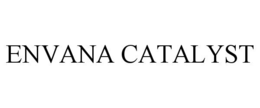 ENVANA CATALYST trademark