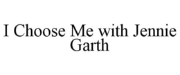 I CHOOSE ME WITH JENNIE GARTH trademark