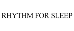 RHYTHM FOR SLEEP trademark