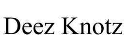 DEEZ KNOTZ trademark
