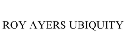 ROY AYERS UBIQUITY trademark
