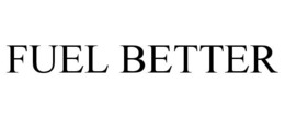 FUEL BETTER trademark