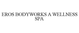 EROS BODYWORKS A WELLNESS SPA trademark