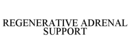 REGENERATIVE ADRENAL SUPPORT trademark