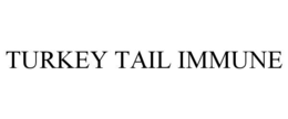 TURKEY TAIL IMMUNE trademark