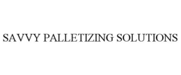 SAVVY PALLETIZING SOLUTIONS trademark