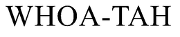WHOA-TAH trademark