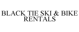BLACK TIE SKI & BIKE RENTALS trademark