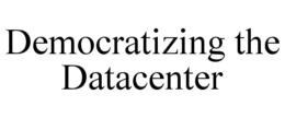 DEMOCRATIZING THE DATACENTER trademark
