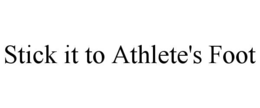 STICK IT TO ATHLETE'S FOOT trademark