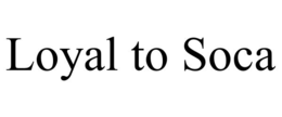 LOYAL TO SOCA trademark