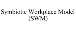 SYMBIOTIC WORKPLACE MODEL (SWM) trademark