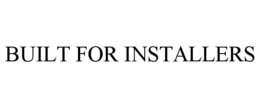 BUILT FOR INSTALLERS trademark